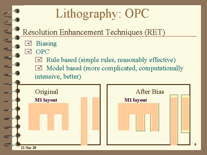 Lithography: OPC Resolution Enhancement Techniques (RET) + Biasing + OPC + Rule based (simple