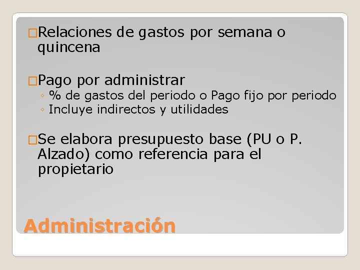 �Relaciones quincena de gastos por semana o �Pago por administrar ◦ % de gastos