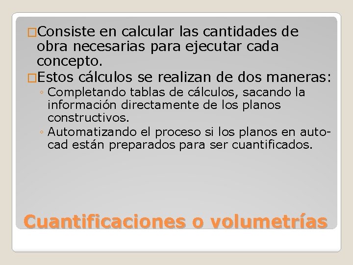 �Consiste en calcular las cantidades de obra necesarias para ejecutar cada concepto. �Estos cálculos