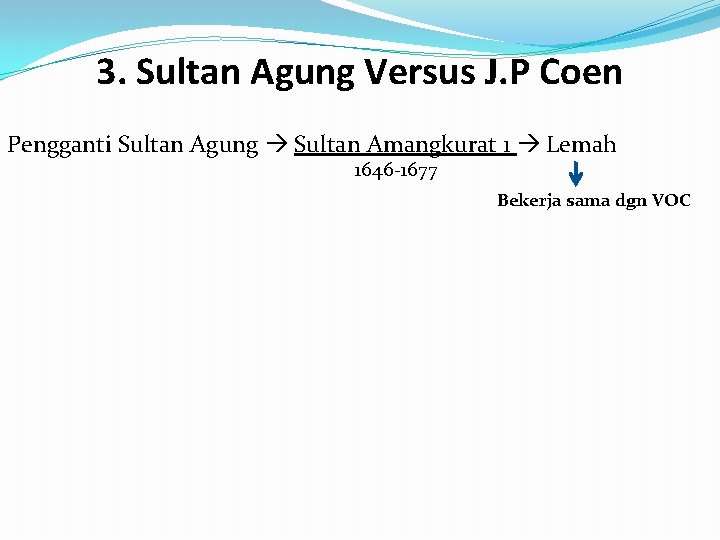 3. Sultan Agung Versus J. P Coen Pengganti Sultan Agung Sultan Amangkurat 1 Lemah