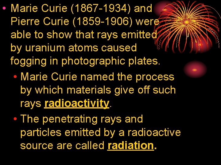  • Marie Curie (1867 -1934) and Pierre Curie (1859 -1906) were able to