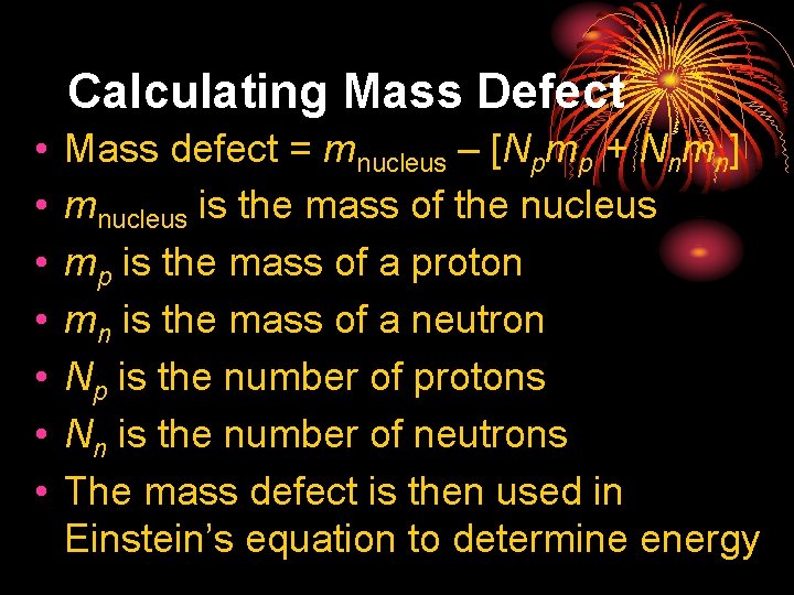 Calculating Mass Defect • • Mass defect = mnucleus – [Npmp + Nnmn] mnucleus