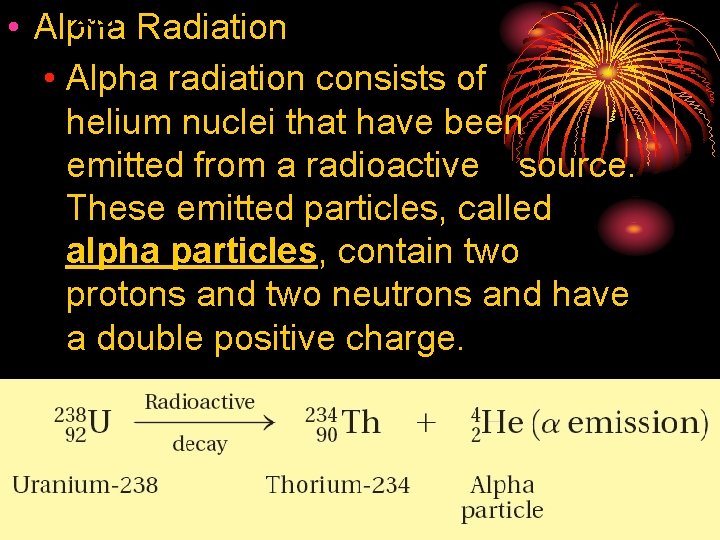 25. 1 Radiation • Alpha radiation consists of helium nuclei that have been emitted