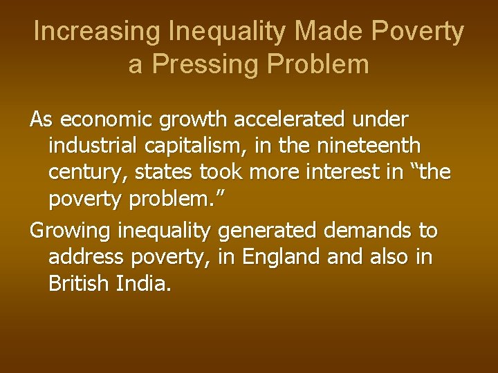 Increasing Inequality Made Poverty a Pressing Problem As economic growth accelerated under industrial capitalism,