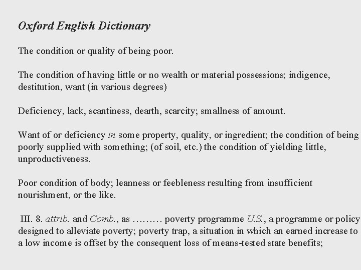 Oxford English Dictionary The condition or quality of being poor. The condition of having
