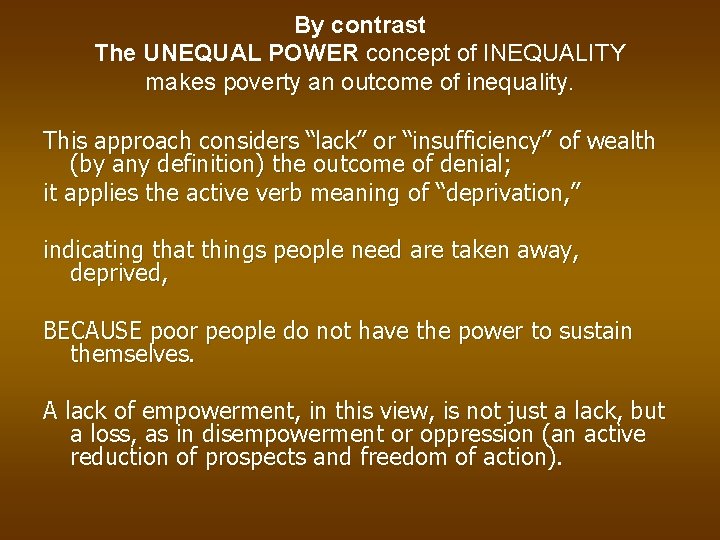 By contrast The UNEQUAL POWER concept of INEQUALITY makes poverty an outcome of inequality.