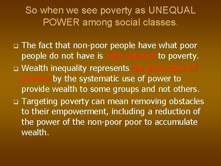 So when we see poverty as UNEQUAL POWER among social classes. q q q