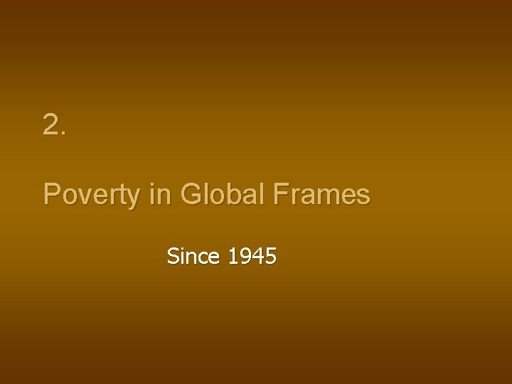 2. Poverty in Global Frames Since 1945 