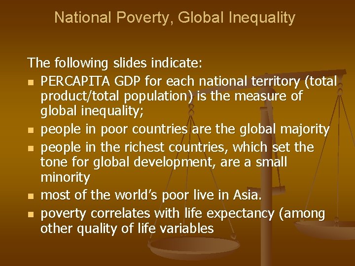 National Poverty, Global Inequality The following slides indicate: n PERCAPITA GDP for each national