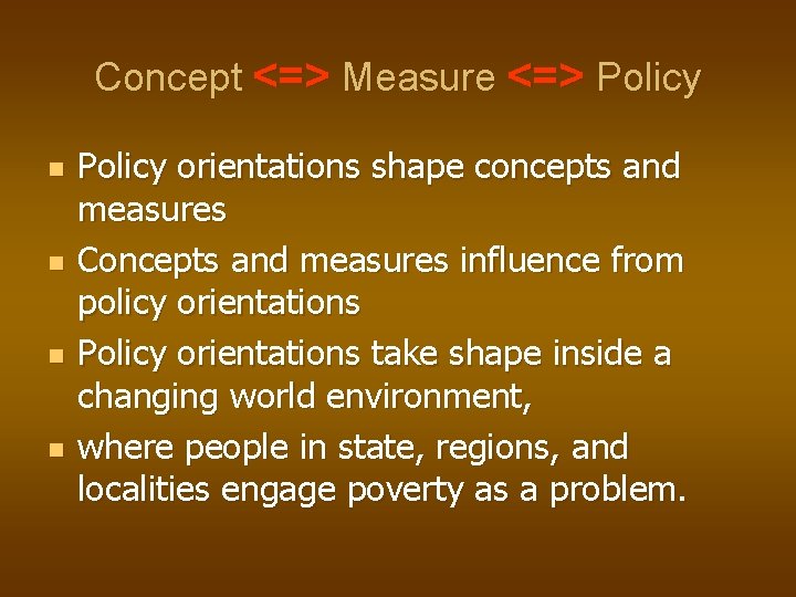 Concept <=> Measure <=> Policy n n Policy orientations shape concepts and measures Concepts
