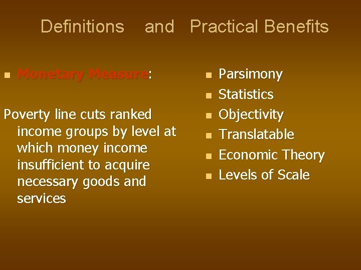 Definitions and Practical Benefits n Monetary Measure: n n Poverty line cuts ranked income