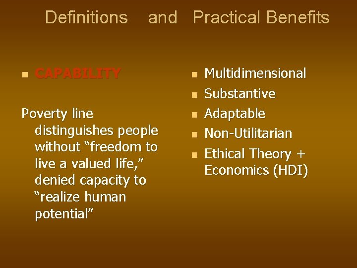 Definitions and Practical Benefits n CAPABILITY n n Poverty line distinguishes people without “freedom
