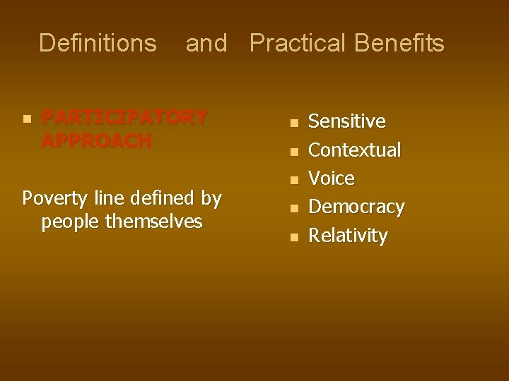 Definitions and Practical Benefits n PARTICIPATORY APPROACH Poverty line defined by people themselves n