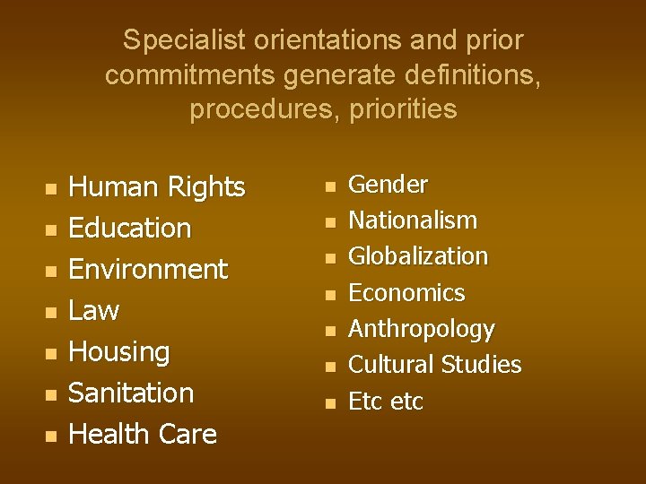 Specialist orientations and prior commitments generate definitions, procedures, priorities n n n n Human