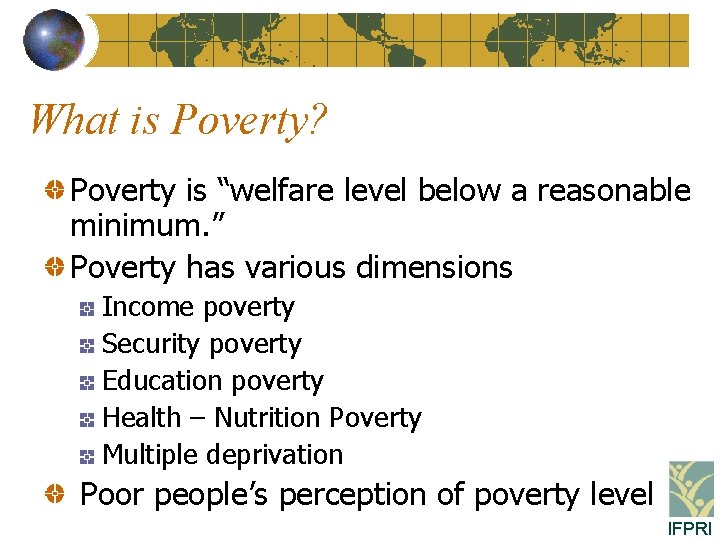What is Poverty? Poverty is “welfare level below a reasonable minimum. ” Poverty has