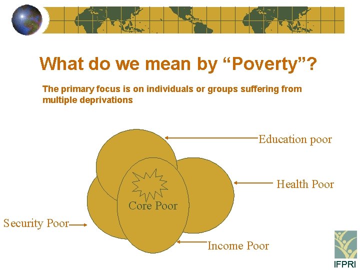 What do we mean by “Poverty”? The primary focus is on individuals or groups