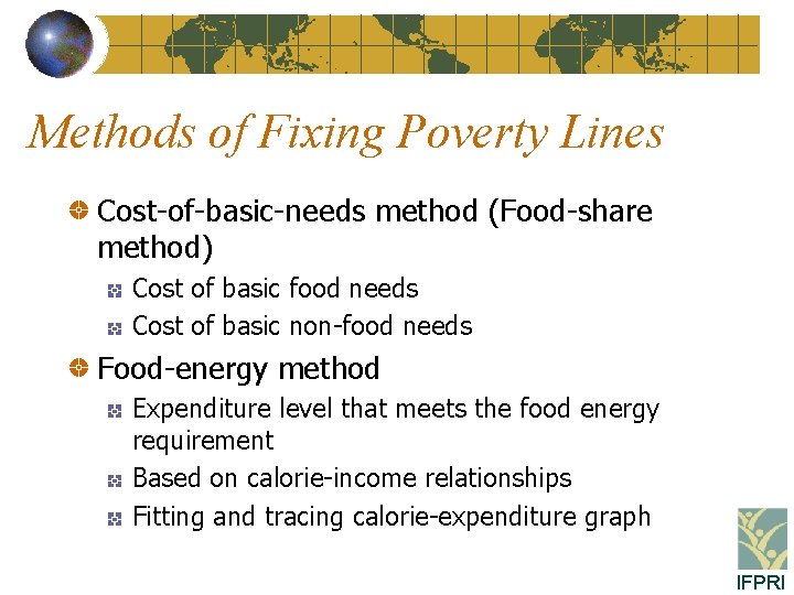 Methods of Fixing Poverty Lines Cost-of-basic-needs method (Food-share method) Cost of basic food needs