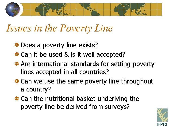 Issues in the Poverty Line Does a poverty line exists? Can it be used