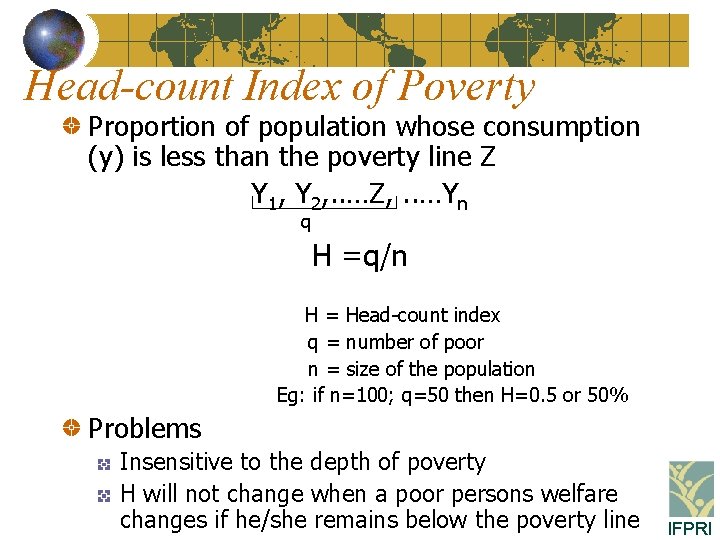 Head-count Index of Poverty Proportion of population whose consumption (y) is less than the