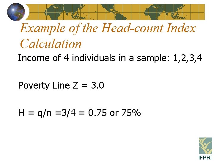 Example of the Head-count Index Calculation Income of 4 individuals in a sample: 1,