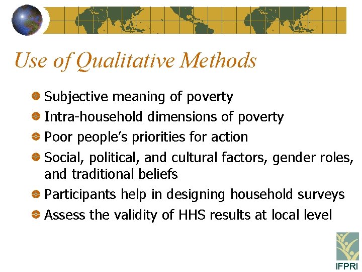 Use of Qualitative Methods Subjective meaning of poverty Intra-household dimensions of poverty Poor people’s