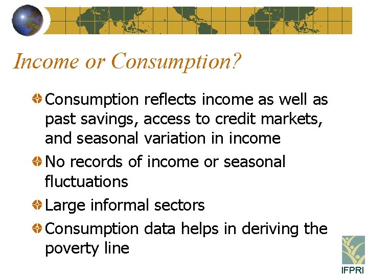 Income or Consumption? Consumption reflects income as well as past savings, access to credit