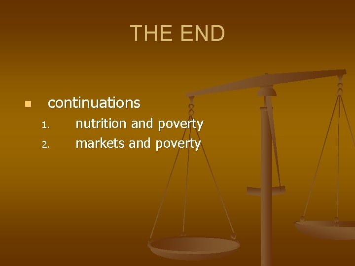 THE END n continuations 1. 2. nutrition and poverty markets and poverty 