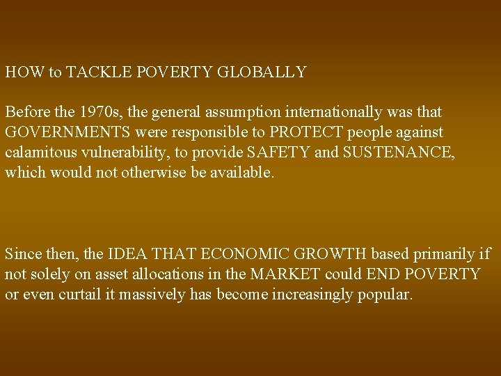 HOW to TACKLE POVERTY GLOBALLY Before the 1970 s, the general assumption internationally was
