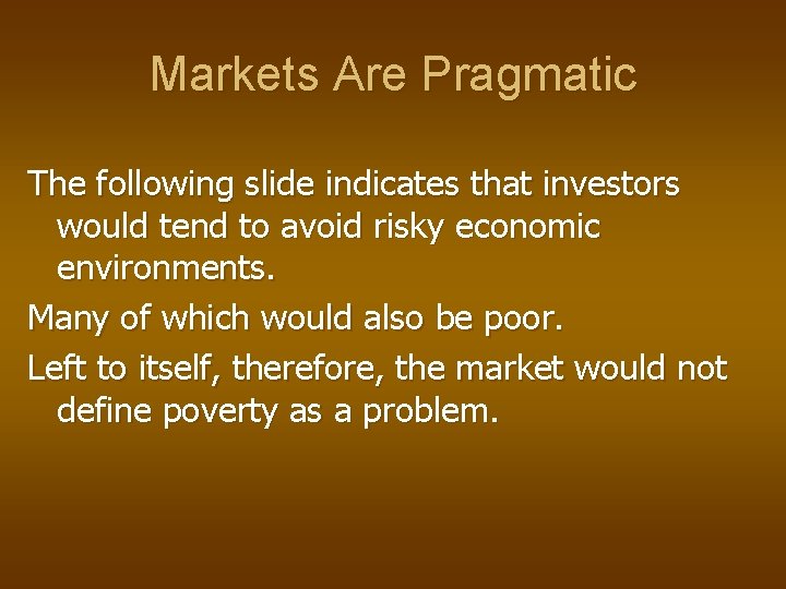 Markets Are Pragmatic The following slide indicates that investors would tend to avoid risky