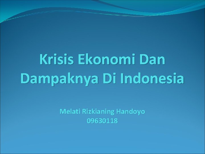 Krisis Ekonomi Dan Dampaknya Di Indonesia Melati Rizkianing Handoyo 09630118 