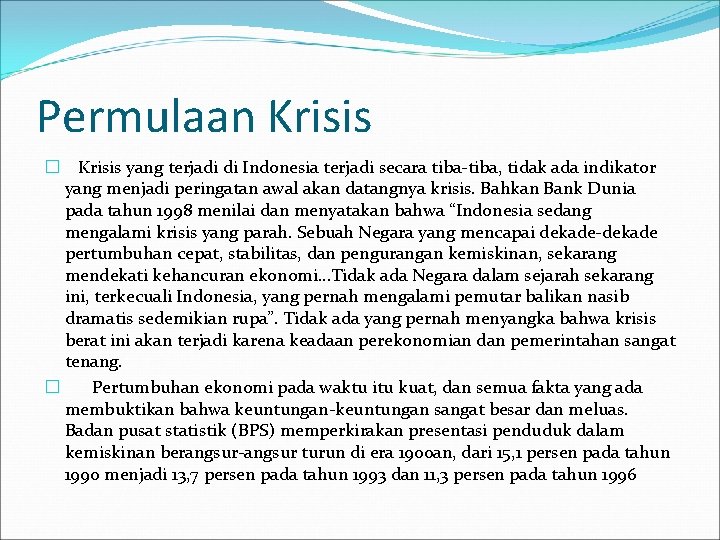 Permulaan Krisis � Krisis yang terjadi di Indonesia terjadi secara tiba-tiba, tidak ada indikator