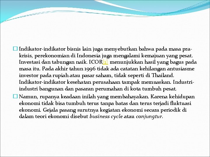 � Indikator-indikator bisnis lain juga menyebutkan bahwa pada masa prakrisis, perekonomian di Indonesia juga
