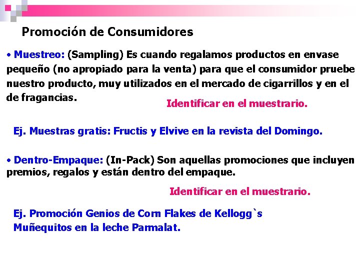 Promoción de Consumidores • Muestreo: (Sampling) Es cuando regalamos productos en envase pequeño (no