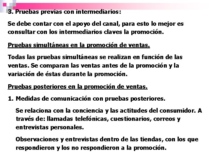 3. Pruebas previas con intermediarios: Se debe contar con el apoyo del canal, para