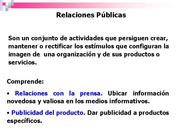 Relaciones Públicas Son un conjunto de actividades que persiguen crear, mantener o rectificar los