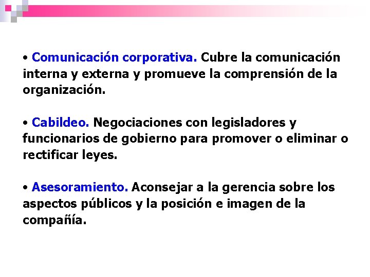  • Comunicación corporativa. Cubre la comunicación interna y externa y promueve la comprensión