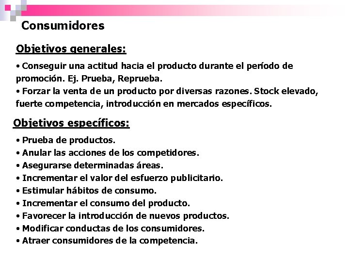 Consumidores Objetivos generales: • Conseguir una actitud hacia el producto durante el período de