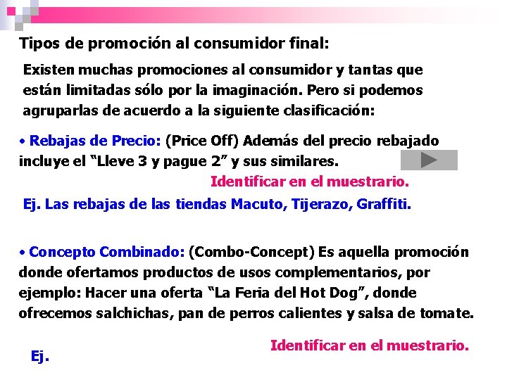 Tipos de promoción al consumidor final: Existen muchas promociones al consumidor y tantas que