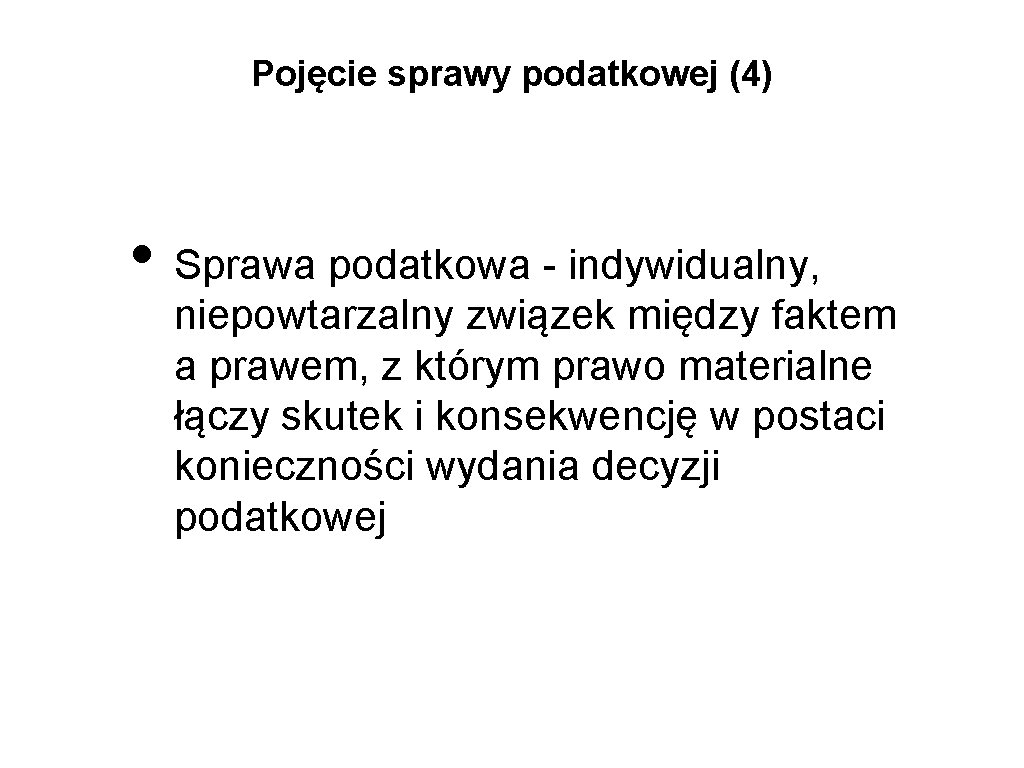 Pojęcie sprawy podatkowej (4) • Sprawa podatkowa - indywidualny, niepowtarzalny związek między faktem a