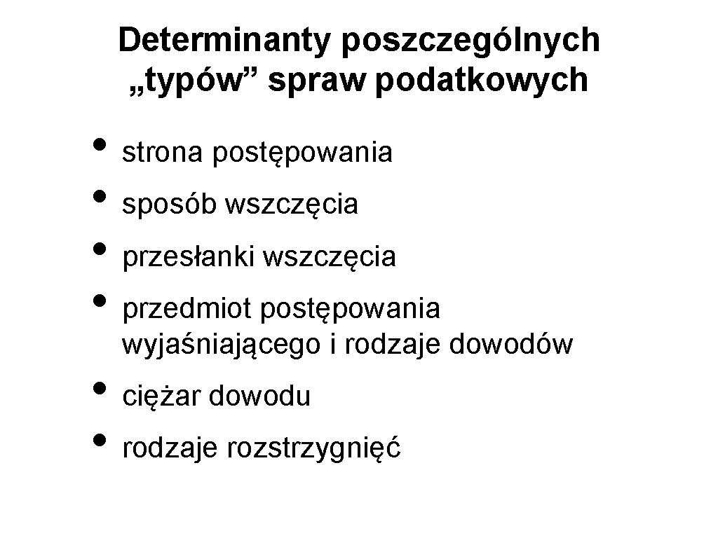 Determinanty poszczególnych „typów” spraw podatkowych • strona postępowania • sposób wszczęcia • przesłanki wszczęcia