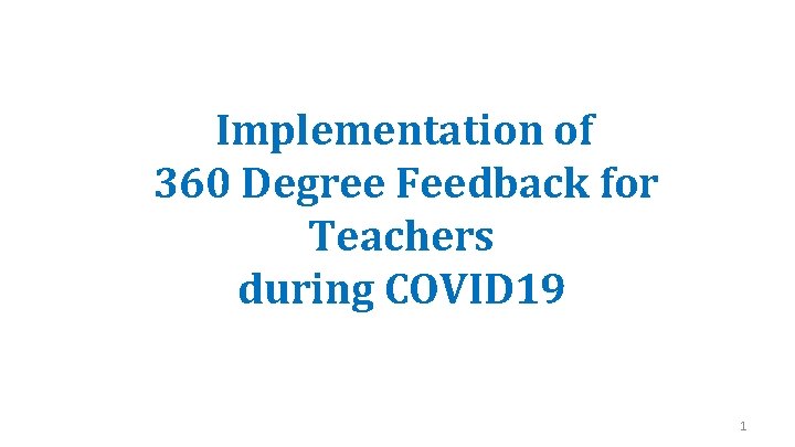 Implementation of 360 Degree Feedback for Teachers during COVID 19 1 