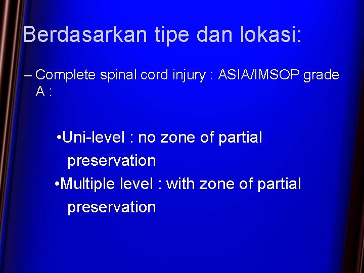 Berdasarkan tipe dan lokasi: – Complete spinal cord injury : ASIA/IMSOP grade A :