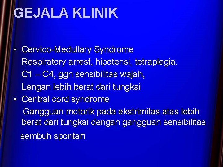 GEJALA KLINIK • Cervico-Medullary Syndrome Respiratory arrest, hipotensi, tetraplegia. C 1 – C 4,