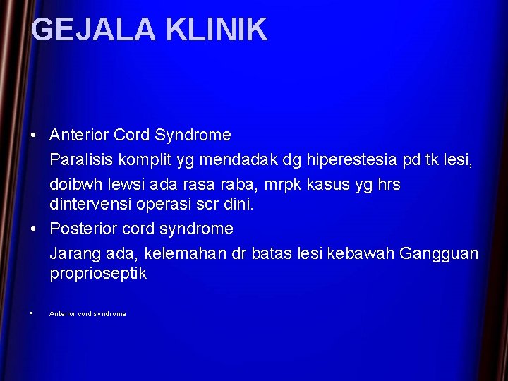GEJALA KLINIK • Anterior Cord Syndrome Paralisis komplit yg mendadak dg hiperestesia pd tk