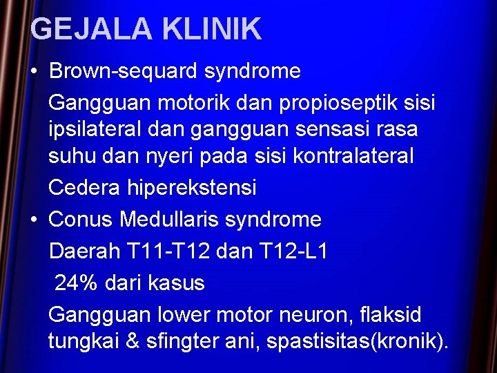 GEJALA KLINIK • Brown-sequard syndrome Gangguan motorik dan propioseptik sisi ipsilateral dan gangguan sensasi