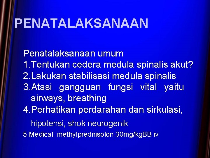 PENATALAKSANAAN Penatalaksanaan umum 1. Tentukan cedera medula spinalis akut? 2. Lakukan stabilisasi medula spinalis