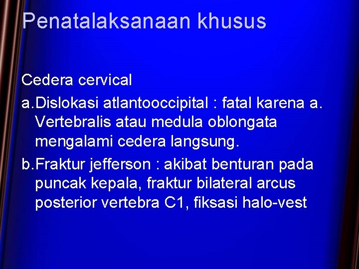 Penatalaksanaan khusus Cedera cervical a. Dislokasi atlantooccipital : fatal karena a. Vertebralis atau medula