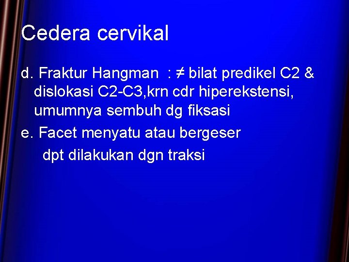 Cedera cervikal d. Fraktur Hangman : ≠ bilat predikel C 2 & dislokasi C