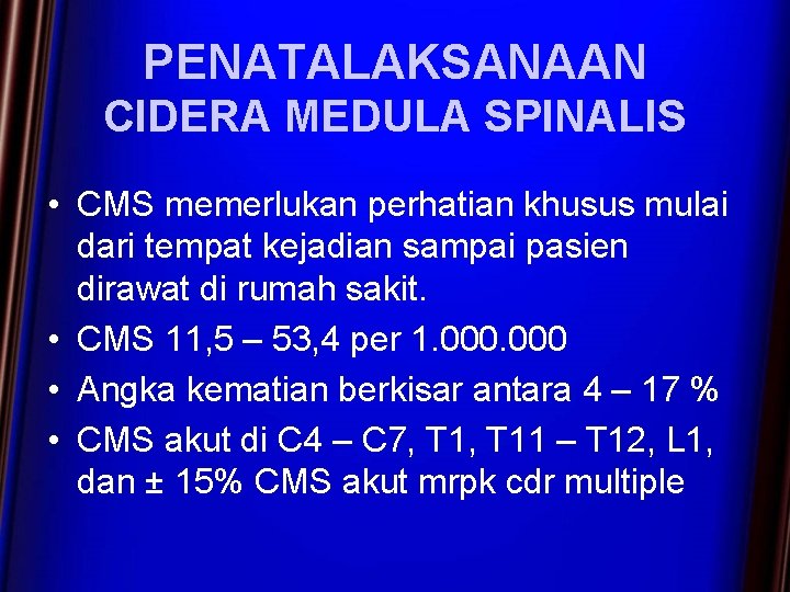 PENATALAKSANAAN CIDERA MEDULA SPINALIS • CMS memerlukan perhatian khusus mulai dari tempat kejadian sampai