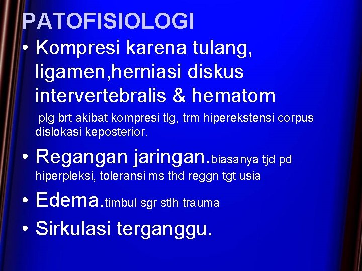 PATOFISIOLOGI • Kompresi karena tulang, ligamen, herniasi diskus intervertebralis & hematom plg brt akibat